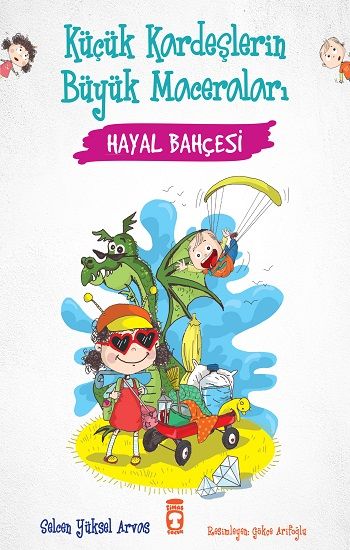 Hayal Bahçesi - Küçük Kardeşlerin Büyük Maceraları - Timaş Çocuk Kitap