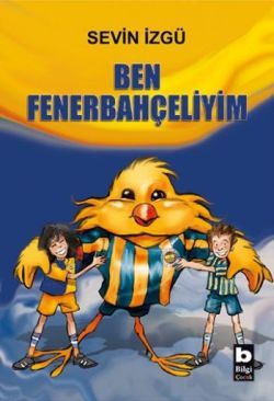 Ben Fenerbahçeliyim - Bilgi Yayınevi Çocuk Kitap