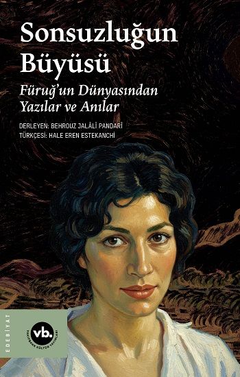 Sonsuzluğun Büyüsü;Füruğ’un Dünyasından Yazılar ve Anılar - Vakıfbank Kültür Yayınları Kitap