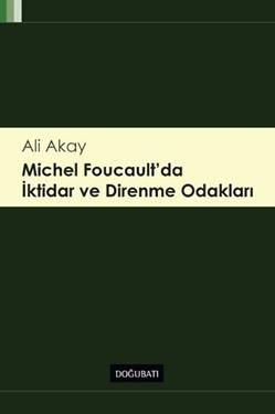 Michel Foucault'da İktidar ve Direnme Odakları - Doğu Batı Yayınları Kitap