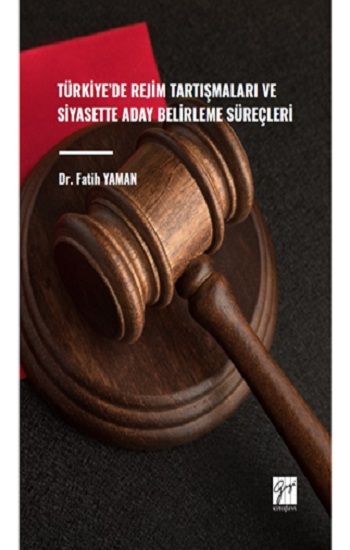 Türkiye'de Rejim Tartışmaları ve Siyasette Aday Belirleme Süreçleri - Gazi Kitabevi Kitap