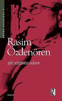 Gül Yetiştiren Adam - Bütün Eserleri 9 - İz Yayıncılık Kitap