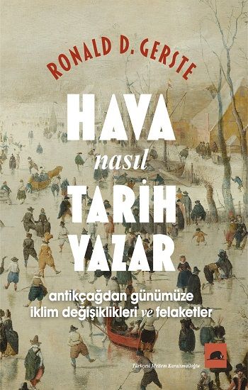 Hava Nasıl Tarih Yazar - Antikçağdan Günümüze İklim Değişiklikleri ve Felaketler - Kolektif Kitap Kitap