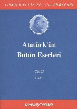 Atatürk'ün Bütün Eserleri Cilt: 29 (1937) - Kaynak Yayınları Kitap