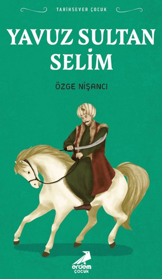 Tarihsever Çocuk Yavuz Sultan Selim - Erdem Çocuk Kitap