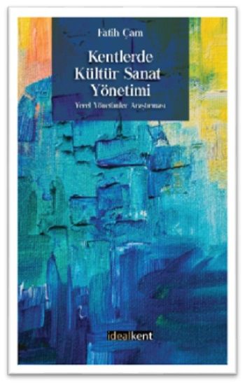 Kentlerde Kültür Sanat Yönetimi - İdealKent Yayınları Kitap