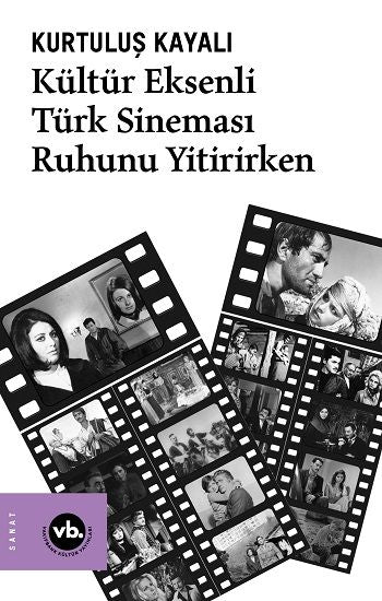Kültür Eksenli Türk Sineması Ruhunu Yitirirken - Vakıfbank Kültür Yayınları Kitap