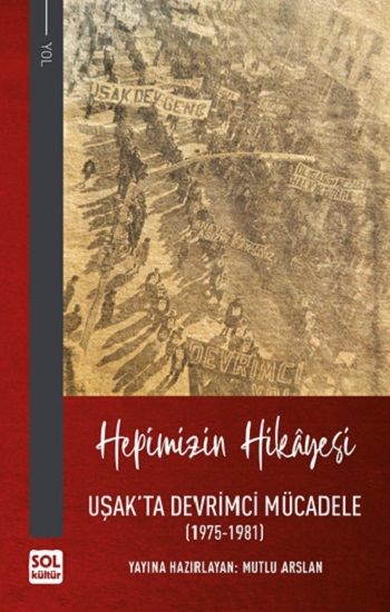 Hepimizin Hikayesi - Uşak'ta Devrimci Mücadele (1975-1981) (Ciltli) - Sol Kültür Kitap