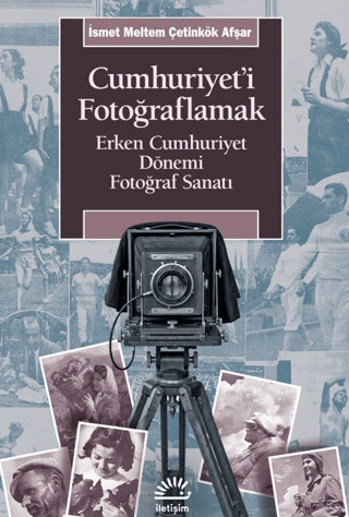 Cumhuriyet'i Fotoğraflamak - İletişim Yayınları Kitap