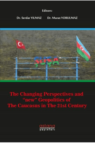 The Changing Perspectives and New Geopolitics Of The Caucasus In The 21st Century - Astana Yayınları Kitap