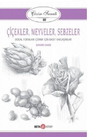 Çiçekler Meyveler Sebzeler - Çizim Sanatı 10 - Beta Kitap Kitap