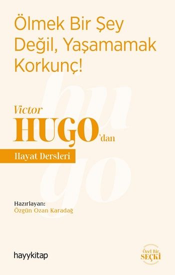 Ölmek Bir Şey Değil, Yaşamamak Korkunç! - Victor Hugo’dan Hayat Dersleri - Hayykitap Kitap