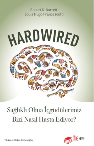 Hardwired: Sağlıklı Olma İçgüdülerimiz Bizi Nasıl Hasta Ediyor? - The Kitap Kitap