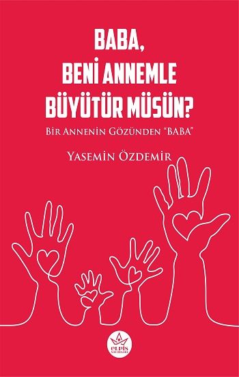 Baba, Beni Annemle Büyütür Müsün ? - Elpis Yayınları Kitap