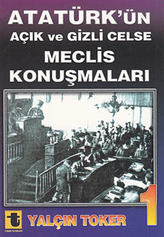 Atatürk’ün Açık ve Gizli Celse Meclis Konuşmaları 1 - Toker Yayınları Kitap
