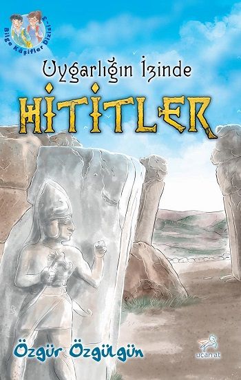 Uygarlığın İzinde Hititler - Uçan At Kitap