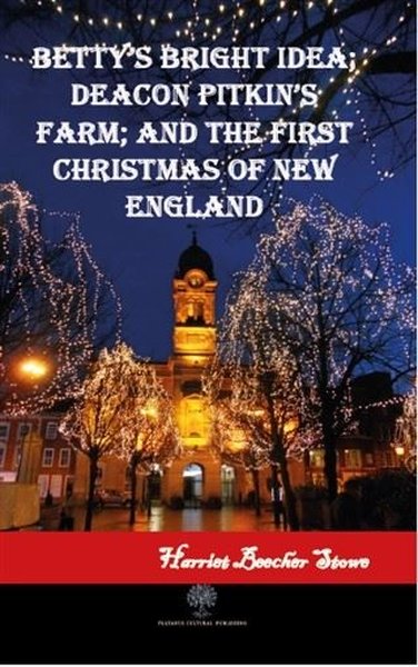 Betty's Bright Idea; Deacon Pitkin's Farm; and The First Christmas of New England - Platanus Publishing Kitap