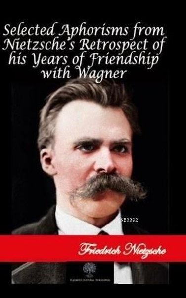 Selected Aphorisms from Nietzsche's Retrospect of his Years of Friendship with Wagner - Platanus Publishing Kitap