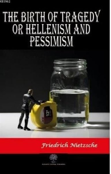 The Birth of Tragedy or Hellenism and Pessimism - Platanus Publishing Kitap