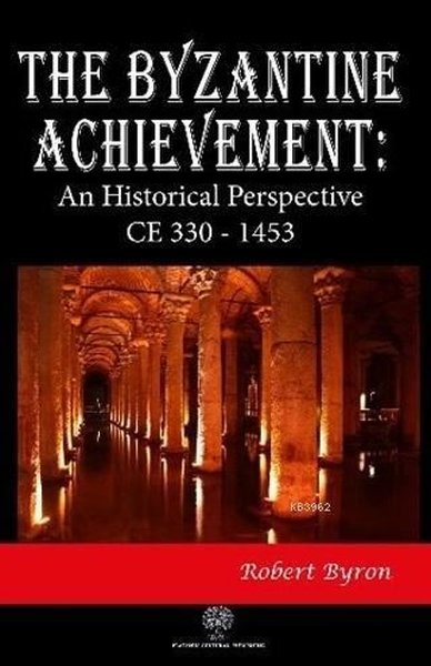 The Byzantine Achievement: An Historical Perspective CE 330 - 1453 - Platanus Publishing Kitap