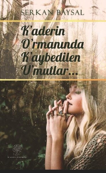 Kaderin Ormanında Kaybedilen Umutlar - Platanus Publishing Kitap