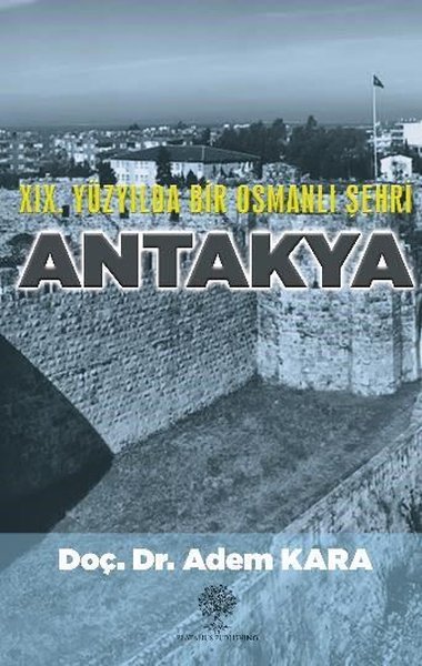 19. Yüzyılda Bir Osmanlı Şehri Antakya - Platanus Publishing Kitap
