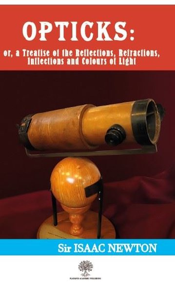 Opticks: Or a Treatise of the Reflections - Refractions-Inflections and Colours of Light - Platanus Publishing Kitap