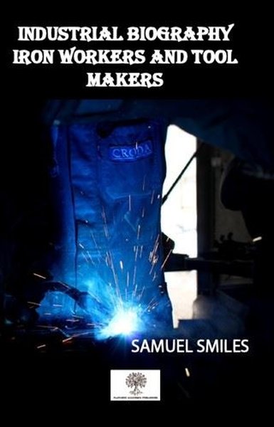Industrial Biography Iron Workers and Tool Makers - Platanus Publishing Kitap
