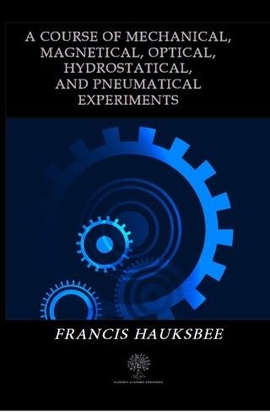 A Course of Mechanical Magnetical Optical Hydrostatical and Pneumatical Experiments - Platanus Publishing Kitap