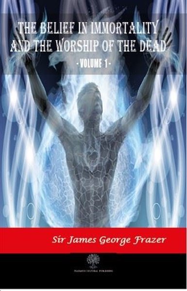 The Belief in Immortality and the Worship of the Dead - Vol 1 - Platanus Publishing Kitap