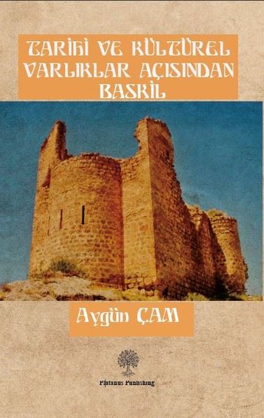 Tarihi ve Kültürel Varliklar Açisindan Baskil - Platanus Publishing Kitap