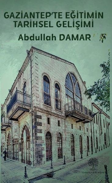 Gaziantep'te Eğitimin Tarihsel Gelişimi - Platanus Publishing Kitap