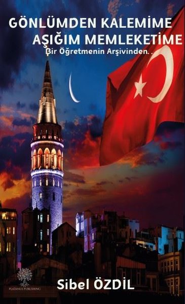 Gönlümden Kalemime Aşığım Memleketime - Bir Öğretmenin Arşivinden - Platanus Publishing Kitap