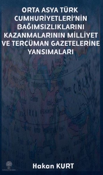 Orta Asya Türk Cumhuriyetleri'nin Bağımsızlıklarını Kazanmalarının Milliyet ve Tercüman Gazetelerine - Platanus Publishing Kitap