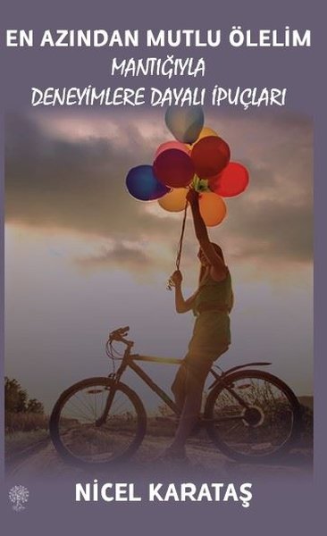 En Azından Mutlu Ölelim - Mantığıyla Deneyimlere Dayalı İpuçları - Platanus Publishing Kitap