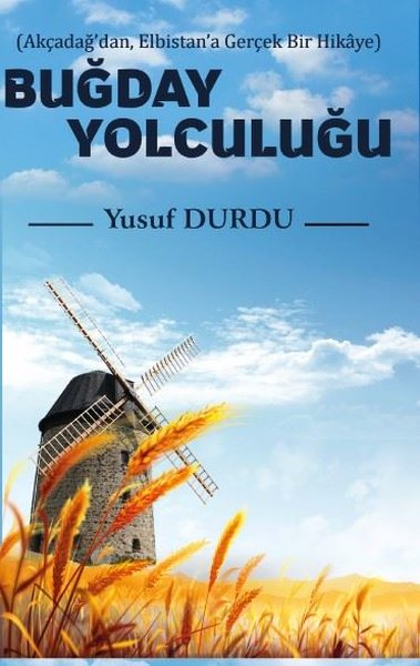 Buğday Yolculuğu - Akçadağdan Elbistana Gerçek Bir Hikaye - Platanus Publishing Kitap