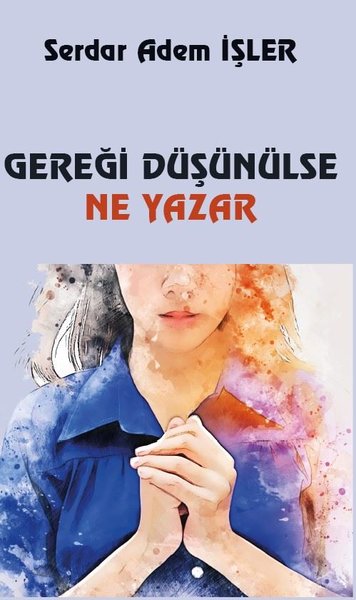 Gereği Düşünülse Ne Yazar - Platanus Publishing Kitap