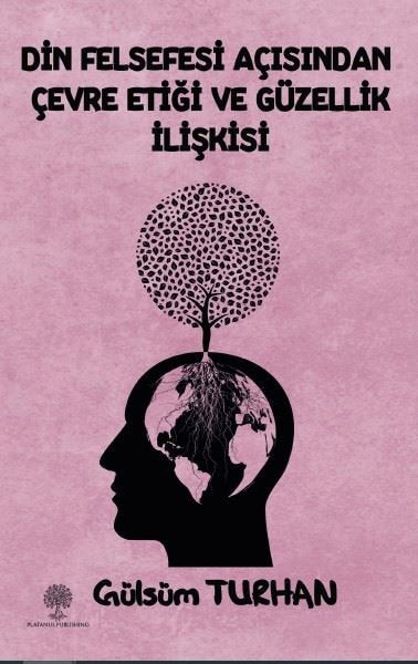 Din Felsefesi Açısından Çevre Etiği ve Güzellik İlişkisi - Platanus Publishing Kitap