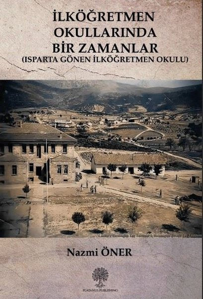 İlköğretmen Okullarında Bir Zamanlar - Isparta Gönen İlköğretmen Okulu - Platanus Publishing Kitap