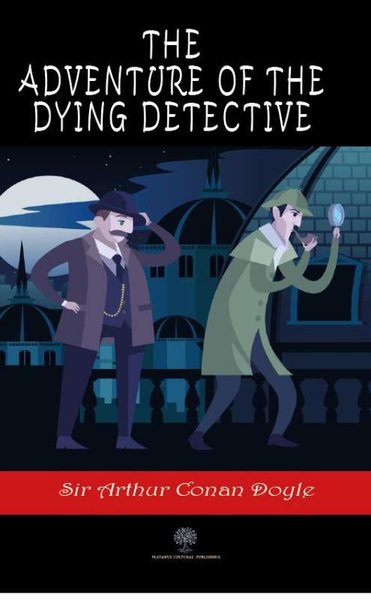 The Adventure of the Dying Detective - Platanus Publishing Kitap