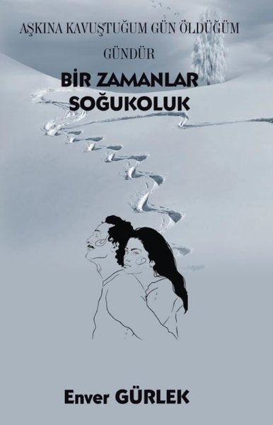 Bir Zamanlar Soğukoluk - Aşkına Kavuştuğum Gün Öldüğüm Gündür - Platanus Publishing Kitap
