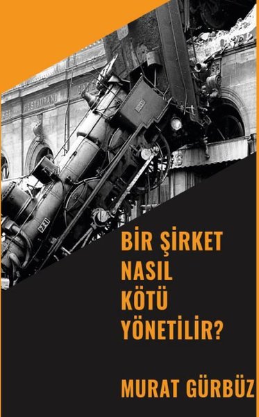 Bir Şirket Nasıl Kötü Yönetilir? - Platanus Publishing Kitap