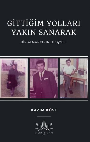 Gittiğim Yolları Yakın Sanarak - Bir Almancının Hikayesi - Northern Lights Kitap