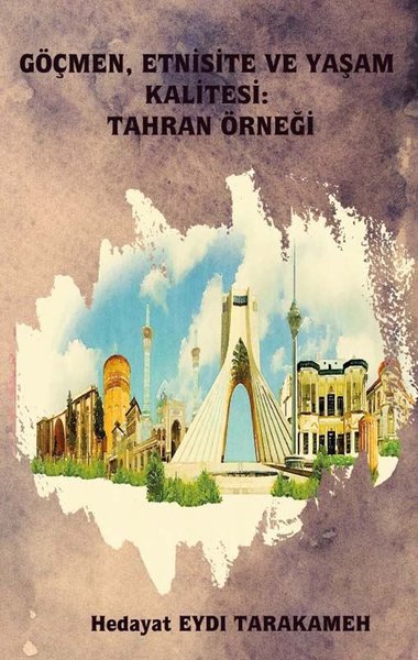 Göçmen Etnisite ve Yaşam Kalitesi: Tahran Örneği - Platanus Publishing Kitap