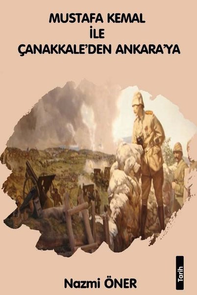 Mustafa Kemal ile Çanakkaleden Ankara'ya - Platanus Publishing Kitap