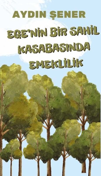 Ege'nin Bir Sahil Kasabasında Emeklilik - Platanus Publishing Kitap