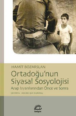 Ortadoğu'nun Siyasal Sosyolojisi: Arap İsyanlarından Önce ve Sonra – İletişim Yayınları kitap kapağı