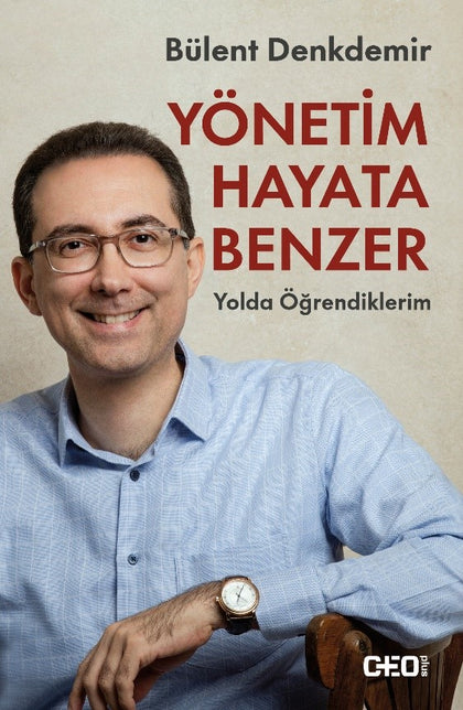 Yönetim Hayata Benzer: Yolda Öğrendiklerim