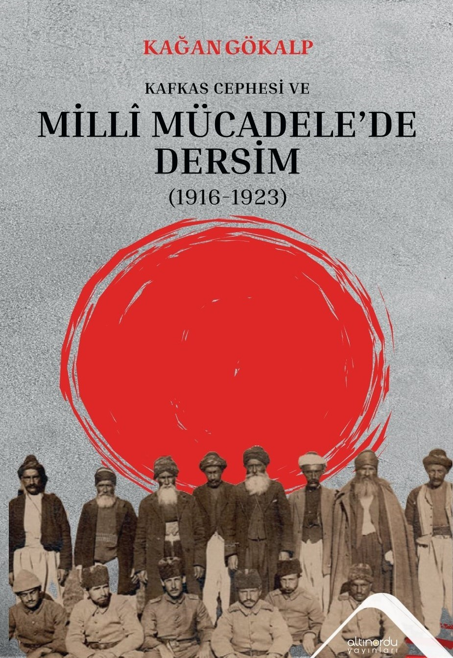 Kafkas Cephesi Ve Milli Mücadele’de Dersim (1916-1923) – Altınordu Yayınları kitap kapağı