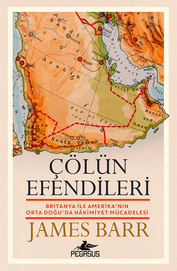 Çölün Efendileri - Britanya İle Amerika’nın Orta Doğu’da Hakimiyet Mücadelesi – Pegasus Yayınları kitap kapağı